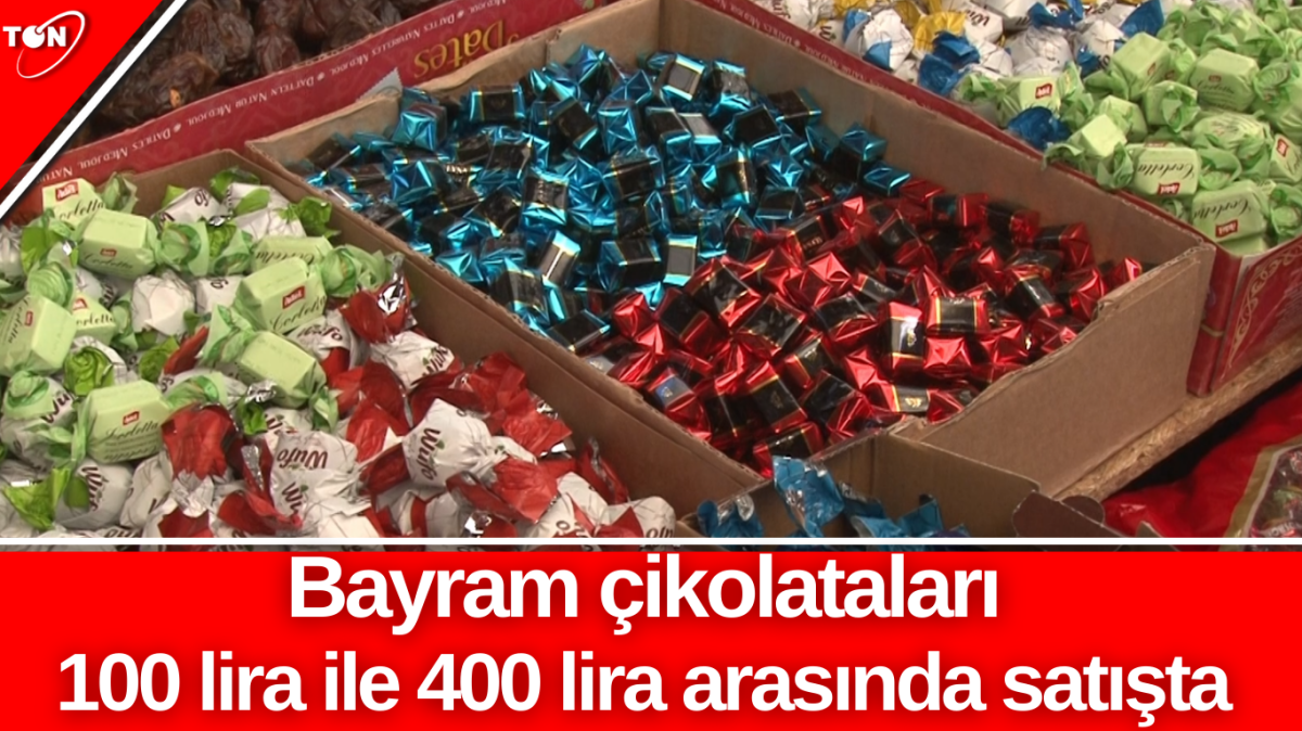 Bayram çikolataları 100 lira ile 400 lira arasında satışta