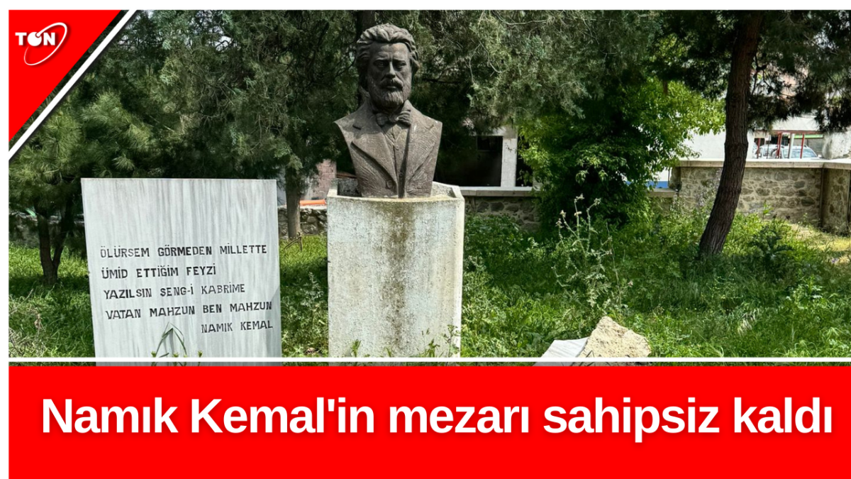 Namık Kemal'in mezarı sahipsiz kaldı 