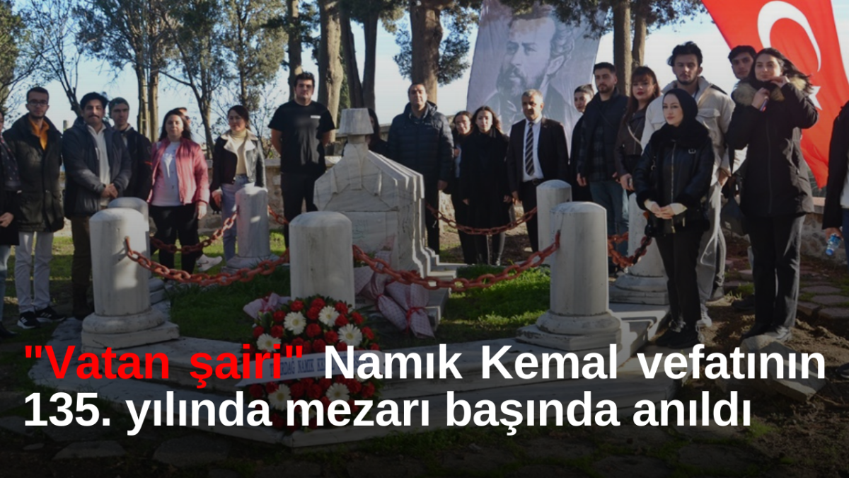 "Vatan şairi" Namık Kemal vefatının 135. yılında mezarı başında anıldı